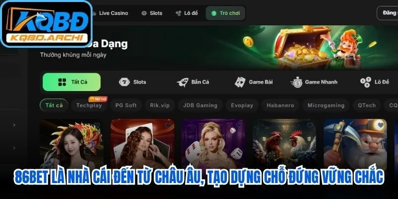 86BET là nhà cái đến từ châu Âu, nhanh chóng tạo dựng được chỗ đứng vững chắc