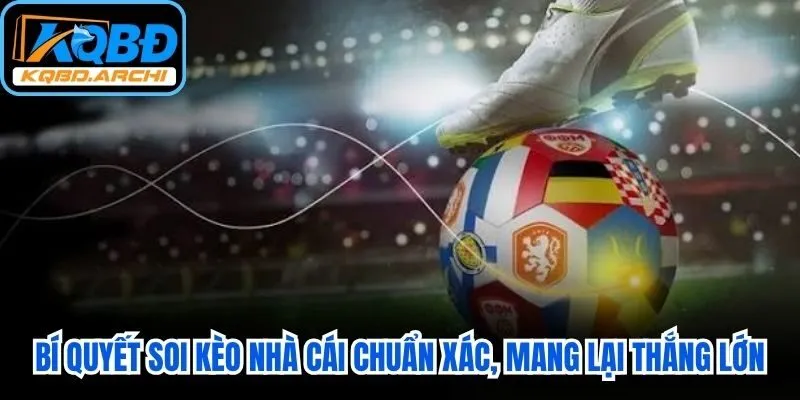 Bí quyết soi kèo nhà cái chuẩn xác, mang lại thắng lớn