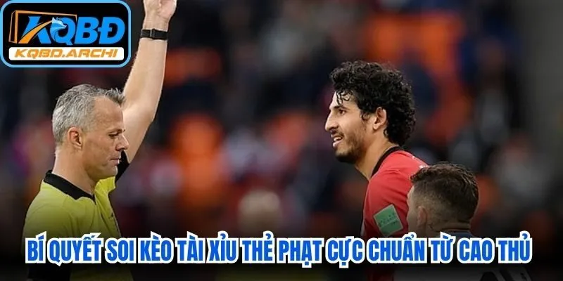 Bí quyết soi kèo tài xỉu thẻ phạt  cực chuẩn từ cao thủ lâu năm