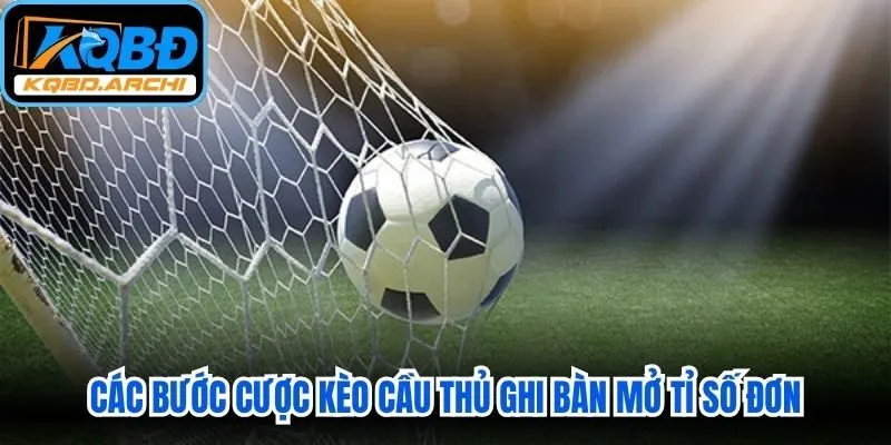 Các bước cược kèo cầu thủ ghi bàn mở tỉ số đơn 