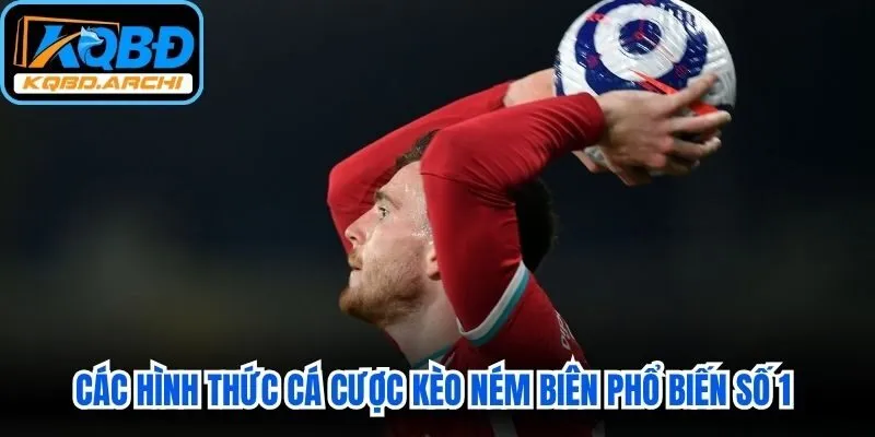 Các hình thức cá cược kèo ném biên phổ biến số 1 hiện nay