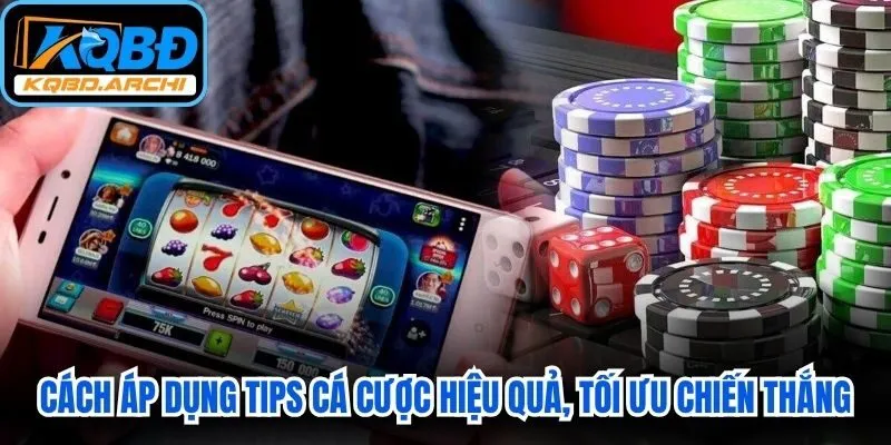 Cách áp dụng tips cá cược hiệu quả, tối ưu hiệu quả chiến thắng