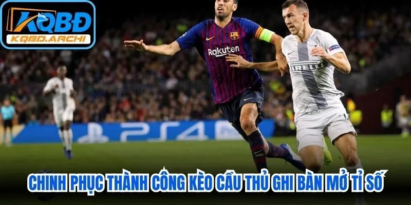 Chinh phục thành công kèo cầu thủ ghi bàn mở tỉ số
