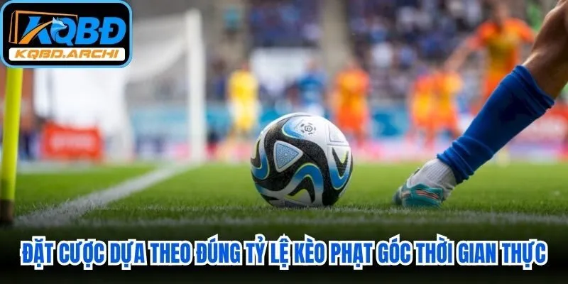 Đặt cược dựa theo đúng tỷ lệ kèo phạt góc thời gian thực