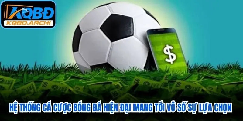 Hệ thống cá cược bóng đá hiện đại mang tới vô số sự lựa chọn đa dạng