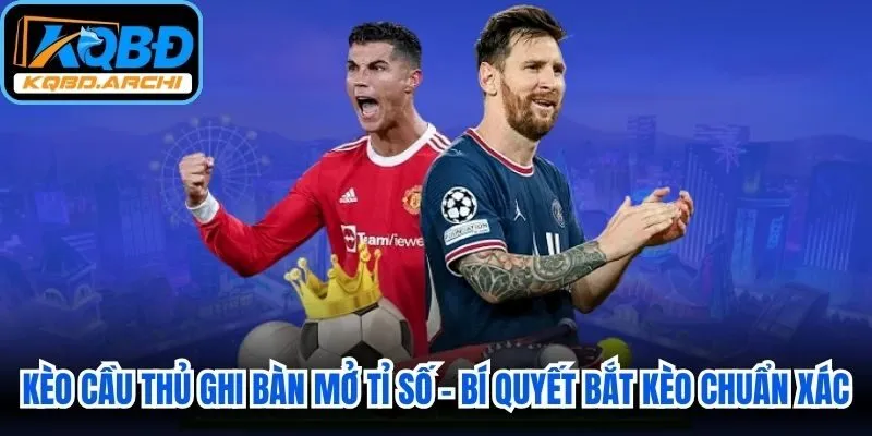 Kèo Cầu Thủ Ghi Bàn Mở Tỉ Số