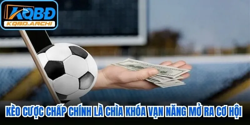 Kèo cược chấp chính là chìa khóa vạn năng mở ra cơ hội sinh lời hấp dẫn