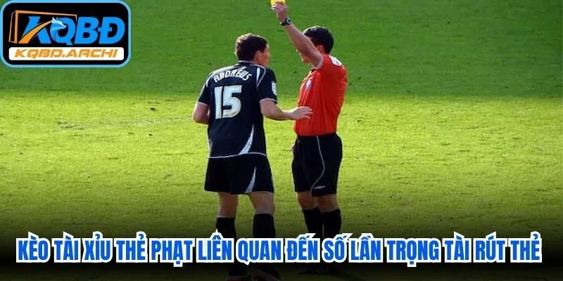 Kèo tài xỉu thẻ phạt liên quan đến số lần trọng tài phải rút thẻ vàng hoặc thẻ đỏ 