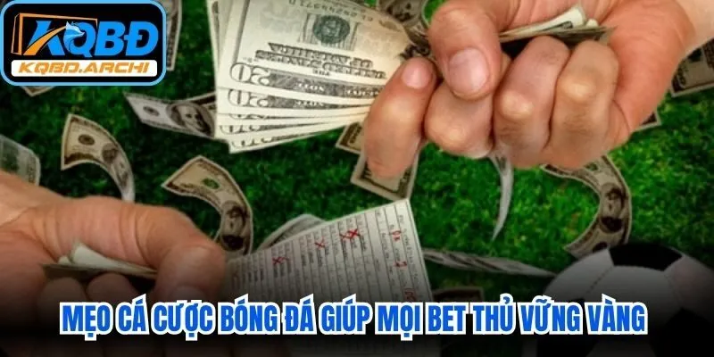 Mẹo cá cược bóng đá giúp mọi bet thủ vững vàng bước vào thế giới giải trí