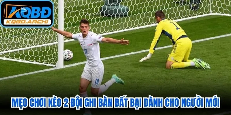 Mẹo chơi kèo 2 đội ghi bàn bất bại dành cho người mới