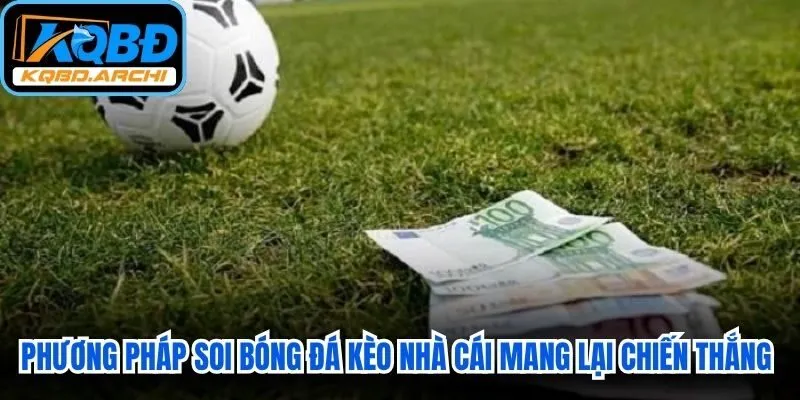 Phương pháp soi bóng đá kèo nhà cái mang lại chiến thắng cho anh em