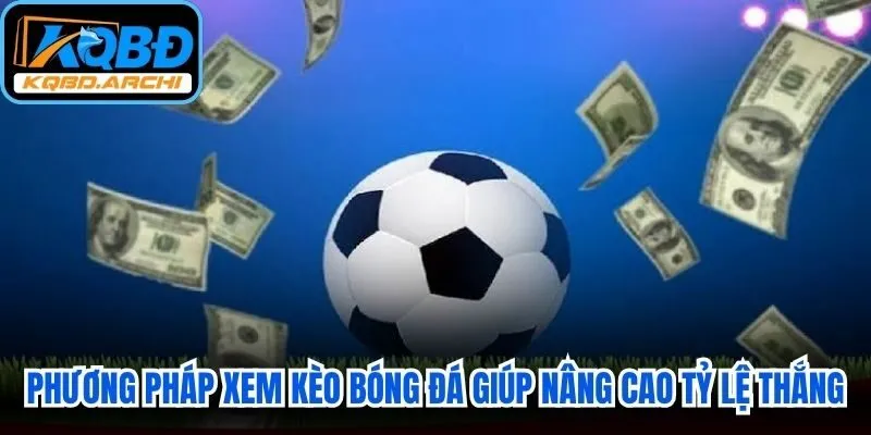 Phương pháp xem kèo bóng đá giúp nâng cao tỷ lệ thắng