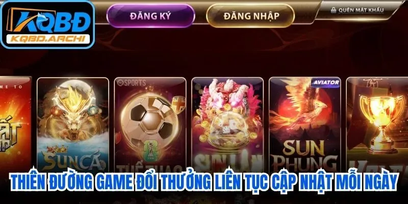 Thiên đường game đổi thưởng lừng danh liên tục cập nhật hot mỗi ngày