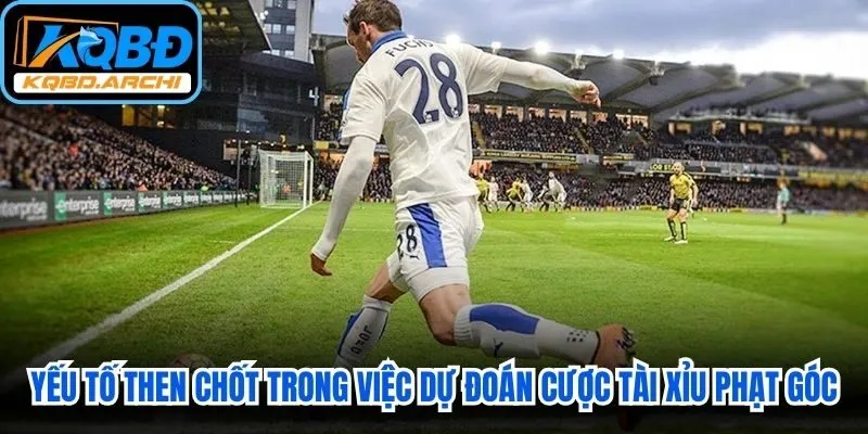 Yếu tố then chốt trong việc dự đoán cược tài xỉu phạt góc
